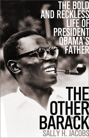 The Other Barack: The Bold and Reckless Life of President Obama's Father by Sally H. Jacobs