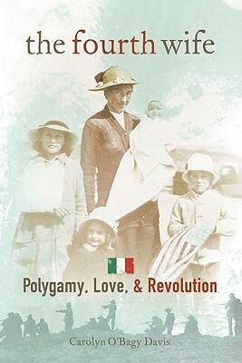 The Fourth Wife: Polygamy, Love, & Revolution by Carolyn O'Bagy Davis