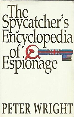 The Spycatcher's Encyclopedia of Espionage by Peter Wright