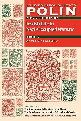 Polin: Studies in Polish Jewry Volume 7: Jewish Life in Nazi-Occupied Warsaw by 