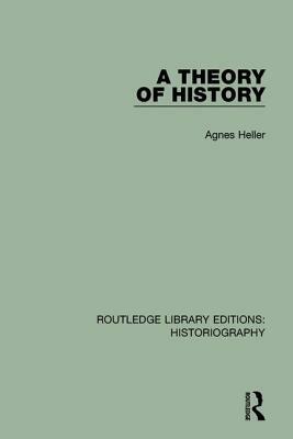 A Theory of History by Agnes Heller