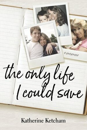 The Only Life I Could Save by Katherine Ketcham