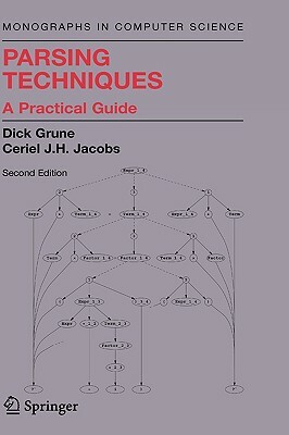 Parsing Techniques: A Practical Guide by Dick Grune, Ceriel J. H. Jacobs