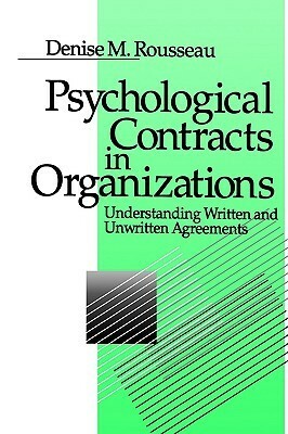 Psychological Contracts in Organizations: Understanding Written and Unwritten Agreements by Denise M. Rousseau