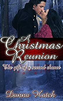 A Christmas Reunion, the Gift of a Second Chance by Donna Hatch