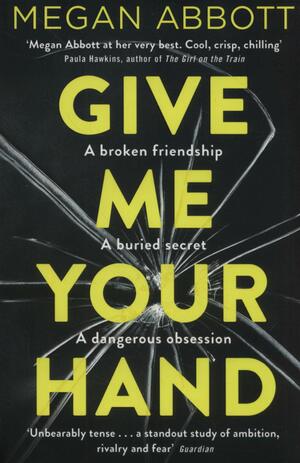 Give Me Your Hand by Megan Abbott
