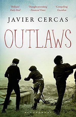 Outlaws: SHORTLISTED FOR THE INTERNATIONAL DUBLIN LITERARY AWARD 2016 by Javier Cercas, Javier Cercas