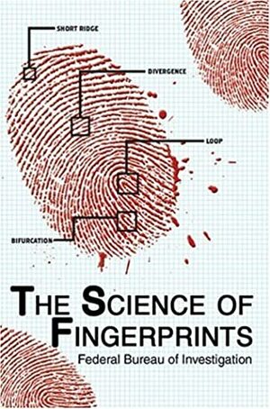 The Science Of Fingerprints by Federal Bureau of Investigation