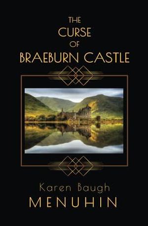 The Curse of Braeburn Castle: Halloween Murders at a lonely Scottish Castle by Karen Baugh Menuhin, Karen Baugh Menuhin