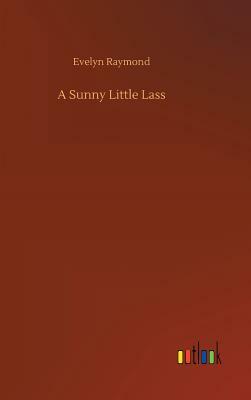 A Sunny Little Lass by Evelyn Raymond