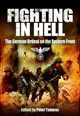 Fighting in Hell: The German Ordeal on the Eastern Front. Erhard Raus, Hans Von Greiffenberg, Waldemar Erfurth by Erhard Raus, Waldemar Erfurth, Hans Von Greiffenberg, Peter G. Tsouras