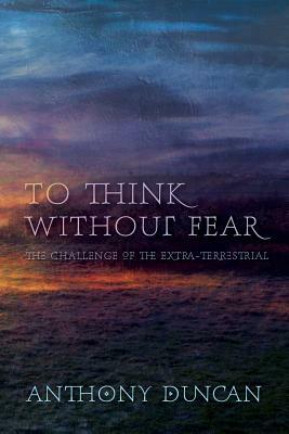 To Think Without Fear by Anthony Duncan
