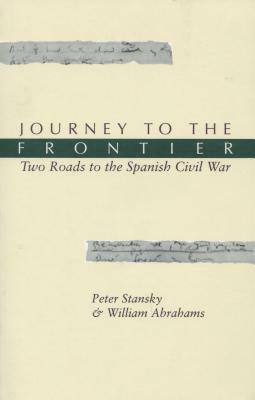 Journey to the Frontier: Two Roads to the Spanish Civil War by Peter Stansky