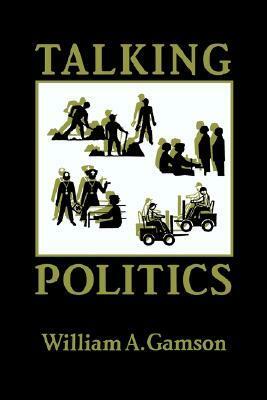 Talking Politics by William A. Gamson