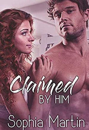 Claimed by Him by Sophia Martin