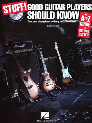 Stuff! Good Guitar Players Should Know  by Wolf Marshall