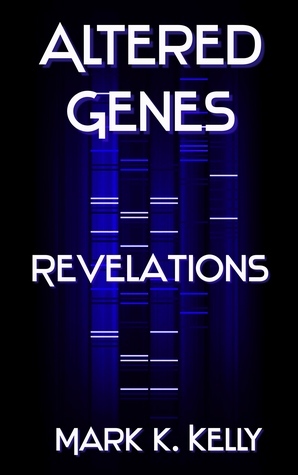 Altered Genes : Revelations by Mark Kelly