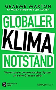 Globaler Klimanotstand: Warum unser demokratisches System an seine Grenzen stößt by Felix Austen, Maren Prof. Dr. Urner, Graeme Maxton