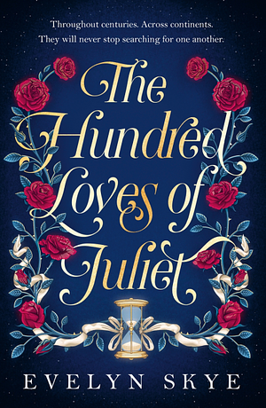 The Hundred Loves of Juliet: An epic reimagining of a legendary love story by Evelyn Skye
