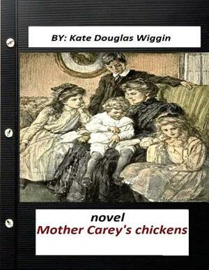 Mother Carey's chickens NOVEL by Kate Douglas Wiggin by Kate Douglas Wiggin