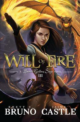 Will of Fire: Buried Goddess Saga Book 3 by Jaime Castle, Rhett C. Bruno