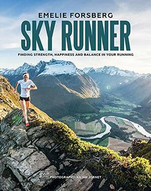 Sky Runner: Finding Strength, Happiness and Balance in your Running by Emelie Forsberg