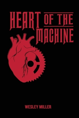 Heart of the Machine by Wesley Miller