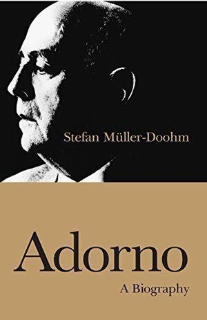 Adorno: An Intellectual Biography by Stefan Müller-Doohm
