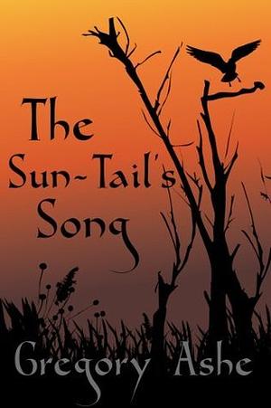 The Sun-Tail's Song by Gregory Ashe