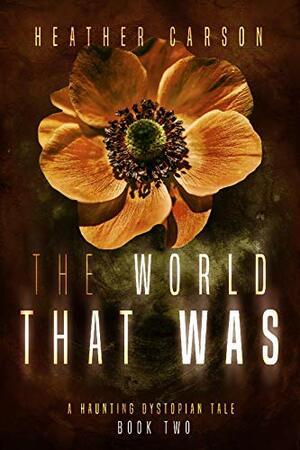 The World that Was by Heather Carson