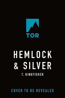 Hemlock &amp; Silver by T. Kingfisher