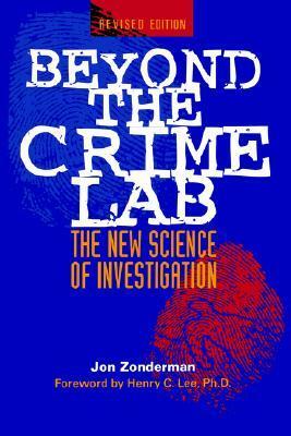 Beyond the Crime Lab: The New Science of Investigation by Jon Zonderman