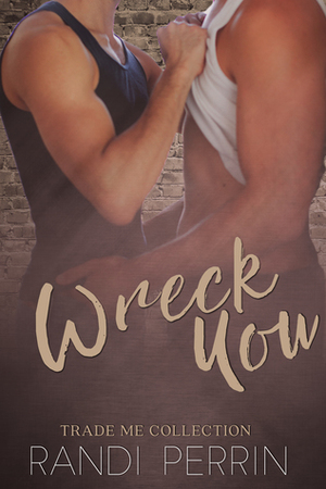 Wreck You (Trade Me) by Randi Perrin