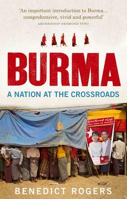 Burma: A Nation at the Crossroads by Benedict Rogers