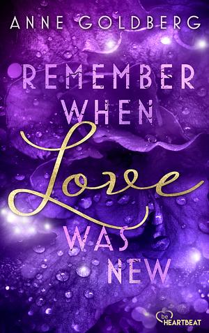 Remember when Love was new by Anne Goldberg