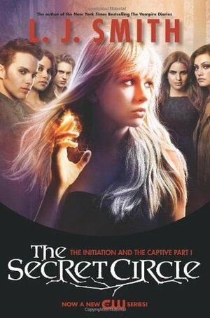 The Secret Circle: The Initiation and The Captive Part I TV Tie-in Edition (The Secret Circle, #1-2) by L.J. Smith