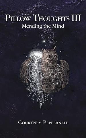 Pillow Thoughts III: Mending the Mind by Courtney Peppernell