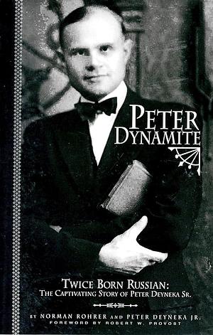 Peter Dynamite: Twice-born Russian: the Captivating Story of Peter Deyneka Sr by Norman B. Rohrer