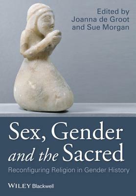 Sex, Gender and the Sacred: Reconfiguring Religion in Gender History by 