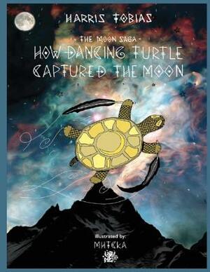 The Moon Saga: How Dancing Turtle Captured the Moon by Harris Tobias