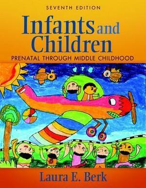 Infants and Children: Prenatal Through Middle Childhood with eText & MyDevelopmentLab Codes by Laura E. Berk