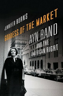 Goddess of the Market: Ayn Rand and the American Right by Jennifer Burns