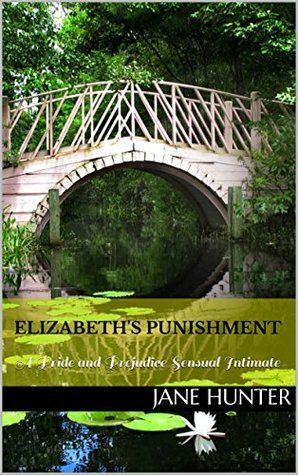 Elizabeth's Punishment: A Pride and Prejudice Sensual Intimate (Elizabeth's Awakening #1) by Jane Hunter