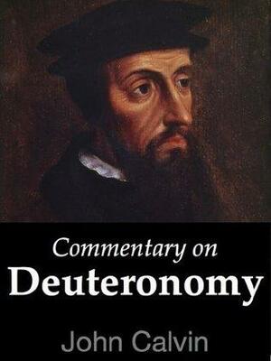 Commentary on Deuteronomy by John Calvin