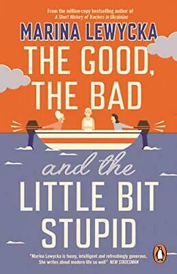 The Good, the Bad and the Little Bit Stupid by Marina Lewycka
