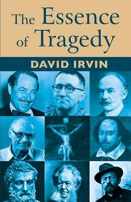 The Essence of Tragedy by David Irvin