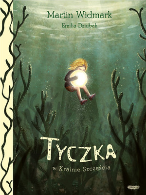 Tyczka w Krainie Szczęścia by Emilia Dziubak, Marta Dybula, Martin Widmark