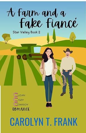 A Farm and a Fake Fiance by Carolyn Twede Frank