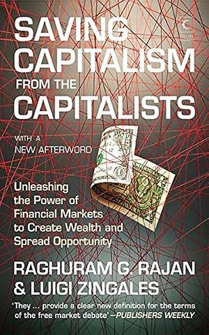 Saving Capitalism from the Capitalists by Raghuram G. Rajan, Raghuram G. Rajan