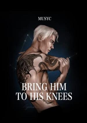 Bring Him to His Knees by Unknown